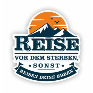 Aufkleber mit Bergpanorama: "Reise vor dem Sterben, sonst reisen deine Erben". Hochwertiges Wandtattoo und Fahrzeugaufkleber. Ideal für Wohnmobile, Camper, Autos und mehr. Abenteuerlustig, inspirierend, Reisefieber.