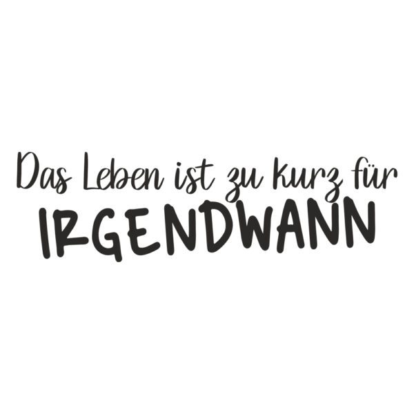 Schriftzug-Aufkleber "Das Leben ist zu kurz für irgendwann". Hochwertiges Wandtattoo und Farhzeugaufkleber aus wetterfestem Material. Erhältlich in verschiedenen Größen und Farben. Ideal für Wohnmobile, Camper, Autos und mehr. Motivation, inspirierend, Lebensfreude.