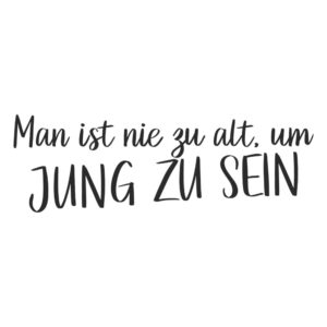 Schriftzug Aufkleber mit dem Spruch "Man ist nie zu alt, um jung zu sein". Lustig, Motivation, Jung, Alt