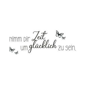 Selbstklebendes hochwertiges Wandtattoo mit dem Spruch "Nimm Dir Zeit um glücklich zu sein.". Selbstliebe, Motivation, Liebe, Glücklich, Positiv