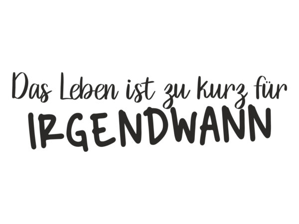 Aufkleber mit dem Spruch "Das Leben ist zu kurz für irgendwann"