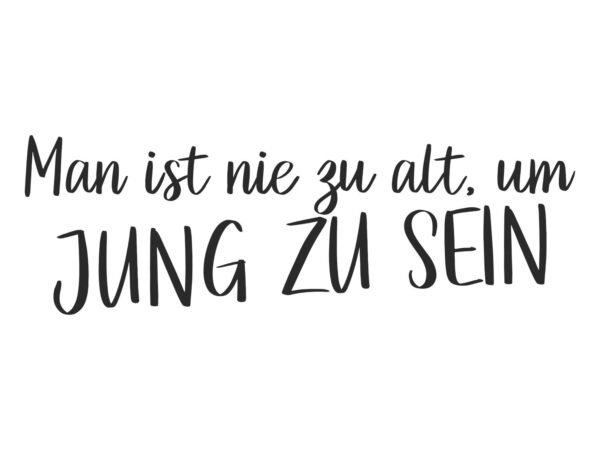 Aufkleber mit dem Spruch "Man ist nie zu alt, um jung zu sein"
